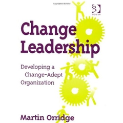 Change Leadership: Developing a Change-Adept Organization