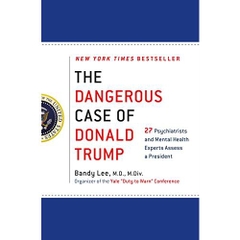 The Dangerous Case of Donald Trump: 27 Psychiatrists and Mental Health Experts Assess a President