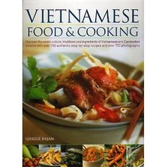 Vietnamese Food & Cooking: Discover the exotic culture, traditions and ingredients of Vietnamese and Cambodian cuisine with over 150-authentic step-by-step recipes and over 750 photographs