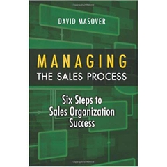 Managing the Sales Process: Six Steps to Sales Organization Success