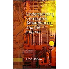 Understanding Computers, Smartphones, and the Internet