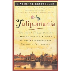 Tulipomania : The Story of the World's Most Coveted Flower & the Extraordinary Passions It Aroused