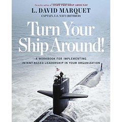 Turn Your Ship Around!: A Workbook for Implementing Intent-Based Leadership in Your Organization