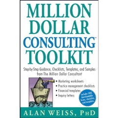 Million Dollar Consulting Toolkit: Step-by-Step Guidance, Checklists, Templates, and Samples from The Million Dollar Consultant
