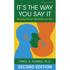 It's the Way You Say It: Becoming Articulate, Well-spoken, and Clear