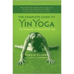 The Complete Guide to Yin Yoga: The Philosophy and Practice of Yin Yoga