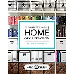 The Complete Book of Home Organization: 200+ Tips and Projects