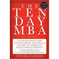 The Ten-Day MBA: A Step-by-Step Guide to Mastering the Skills Taught In America's Top Business Schools