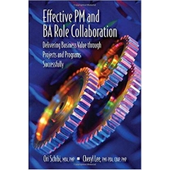 Effective PM and BA Role Collaboration: Delivering Business Value through Projects and Programs Successfully