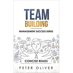 Team Building: The Principles of Managing People and Productivity (Management Success)