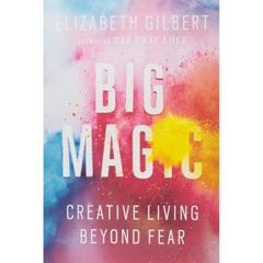 Big Magic: Creative Living Beyond Fear