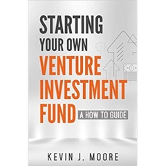 Starting Your Own Venture Investment Fund: A How To Guide