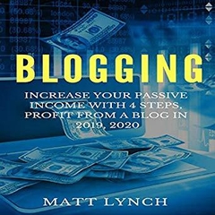 Blogging: Increase Your Passive Income with 4 Steps, Profit from a Blog in 2019, 2020: Social Media Marketing, Instagram, Facebook FB Advertising, You Tube and More!: Business and Money, Book 3