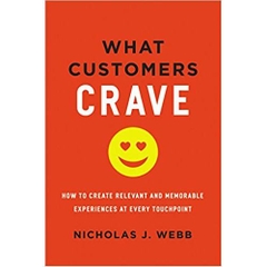 What Customers Crave: How to Create Relevant and Memorable Experiences at Every Touchpoint