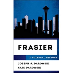 Frasier: A Cultural History (The Cultural History of Television)