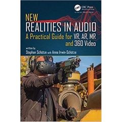 New Realities in Audio: A Practical Guide for VR, AR, MR and 360 Video
