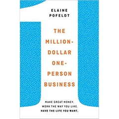 The Million-Dollar, One-Person Business: Make Great Money. Work the Way You Like. Have the Life You Want.