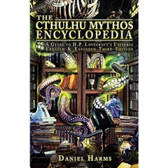 The Cthulhu Mythos Encyclopedia: A Guide to H. P. Lovecraft's Universe