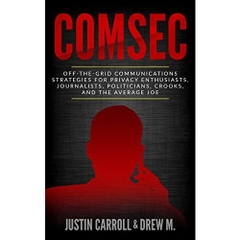ComSec: Off-The-Grid Communications Strategies for Privacy Enthusiasts, Journalists, Politicians, Crooks, and the Average Joe