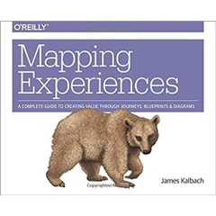 Mapping Experiences: A Complete Guide to Creating Value through Journeys, Blueprints, and Diagrams 1st Edition