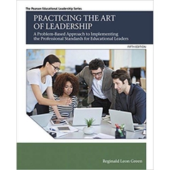 Practicing the Art of Leadership: A Problem-Based Approach to Implementing the Professional Standards for Educational Leaders