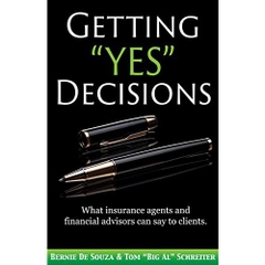 Getting “Yes” Decisions: What insurance agents and financial advisors can say to clients