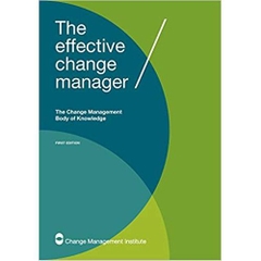The Effective Change Manager: The Change Management Body of Knowledge