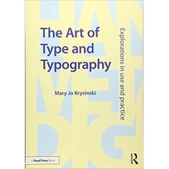 The Art of Type and Typography: Explorations in Use and Practice