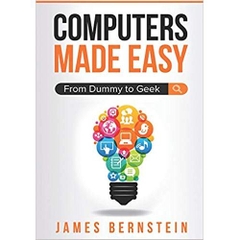 Computers Made Easy: From Dummy To Geek