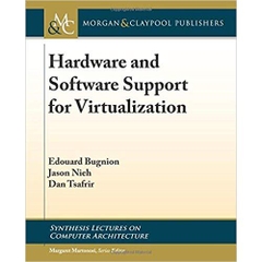 Hardware and Software Support for Virtualization (Synthesis Lectures on Computer Architecture)