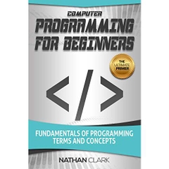 Computer Programming for Beginners: Fundamentals of Programming Terms and Concepts