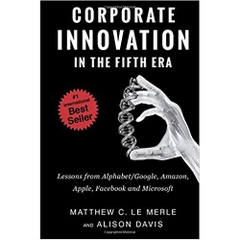 Corporate Innovation in the Fifth Era: Lessons from Alphabet/Google, Amazon, Apple, Facebook, and Microsoft 1st Edition