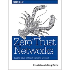 Zero Trust Networks: Building Secure Systems in Untrusted Networks