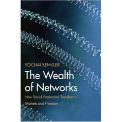 The Wealth of Networks: How Social Production Transforms Markets and Freedom