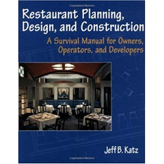 Restaurant Planning, Design, and Construction: A Survival Manual for Owners, Operators, and Developers 1st Edition