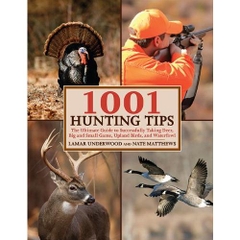 1001 Hunting Tips: The Ultimate Guide to Successfully Taking Deer, Big and Small Game, Upland Birds, and Waterfowl
