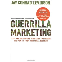 Guerilla Marketing: Easy and Inexpensive Strategies for Making Big Profits from Your Small Business