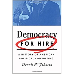 Democracy for Hire: A History of American Political Consulting
