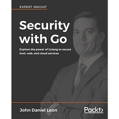 Security with Go: Explore the power of Golang to secure host, web, and cloud services