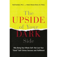 The Upside of Your Dark Side: Why Being Your Whole Self--Not Just Your 