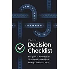 The Decision Checklist: A Practical Guide to Avoiding Problems