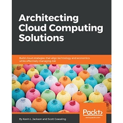 Architecting Cloud Computing Solutions: Build cloud strategies that align technology and economics while effectively managing risk