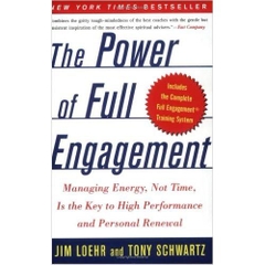 The Power of Full Engagement: Managing Energy, Not Time, Is the Key to High Performance and Personal Renewal