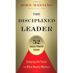 The Disciplined Leader: Keeping the Focus on What Really Matters