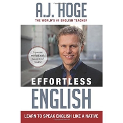 Effortless English: Learn To Speak English Like A Native by A.J. Hoge