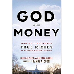 God and Money: How We Discovered True Riches at Harvard Business School by Gregory Baumer and John Cortines