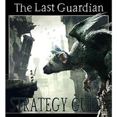 The Last Guardian - Walkthrough Strategy Guide