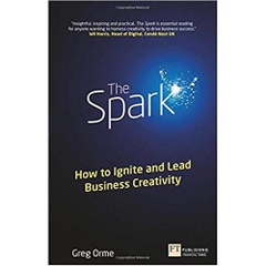 The Spark: How to Ignite and Lead Business Creativity (Financial Times Series)