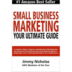 Small Business Marketing - Your Ultimate Guide: A Complete Guide to Construct and Implement a Marketing Plan that Integrates Both Traditional ... Marketing Methods for Your Small Business.