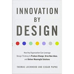 Innovation by Design: How Any Organization Can Leverage Design Thinking to Produce Change, Drive New Ideas, and Deliver Meaningful Solutions